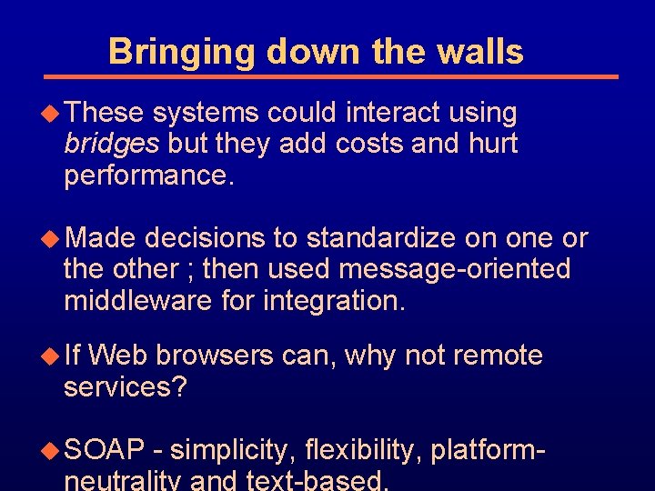 Bringing down the walls u These systems could interact using bridges but they add