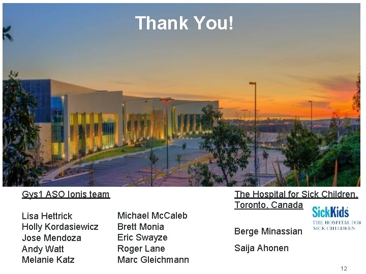 Thank You! Gys 1 ASO Ionis team Lisa Hettrick Holly Kordasiewicz Jose Mendoza Andy