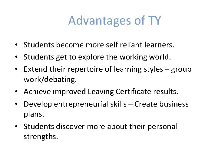 Advantages of TY • Students become more self reliant learners. • Students get to