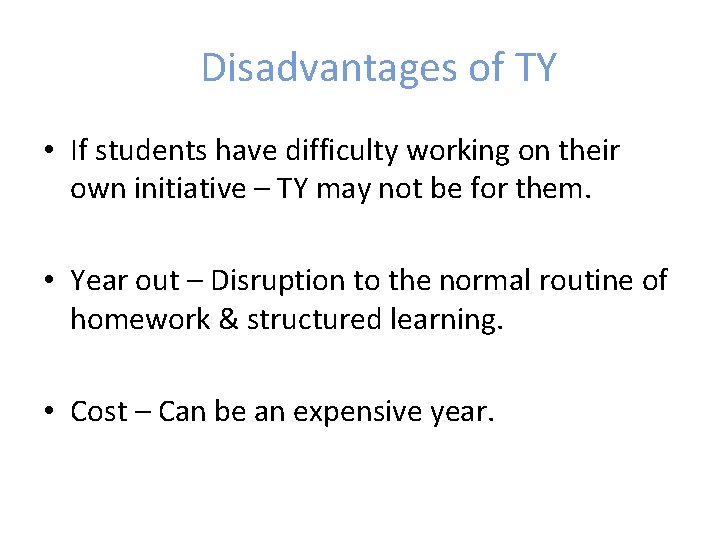 Disadvantages of TY • If students have difficulty working on their own initiative –