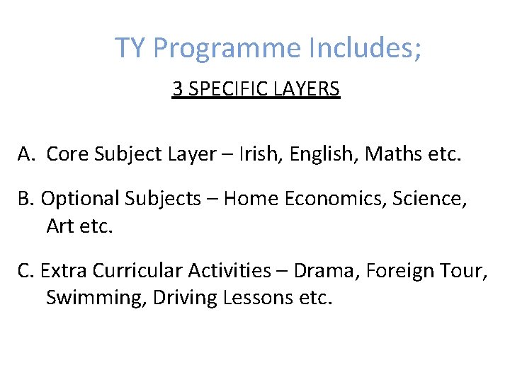 TY Programme Includes; 3 SPECIFIC LAYERS A. Core Subject Layer – Irish, English, Maths