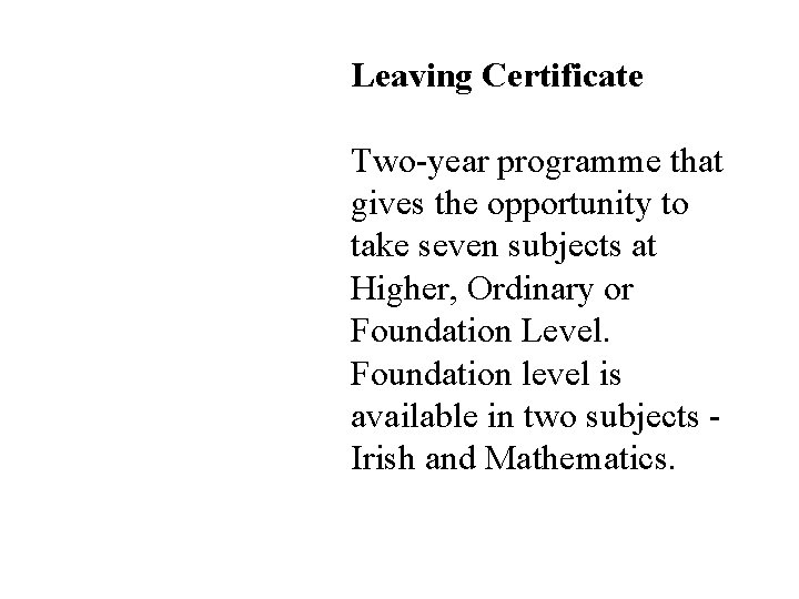 Leaving Certificate Two-year programme that gives the opportunity to take seven subjects at Higher, Leaving Certificate Two-year programme that gives the opportunity to take seven subjects at Higher,