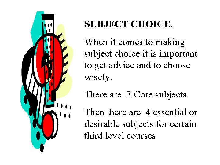 SUBJECT CHOICE. When it comes to making subject choice it is important to get