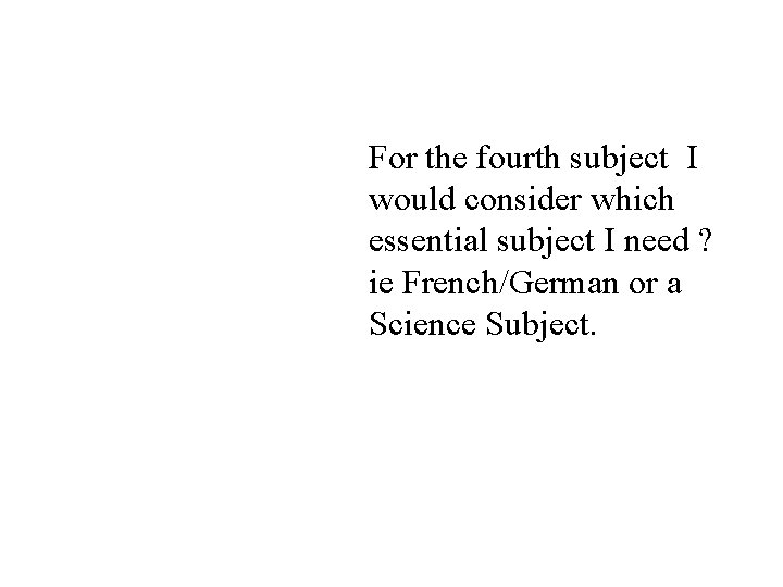 For the fourth subject I would consider which essential subject I need ? ie