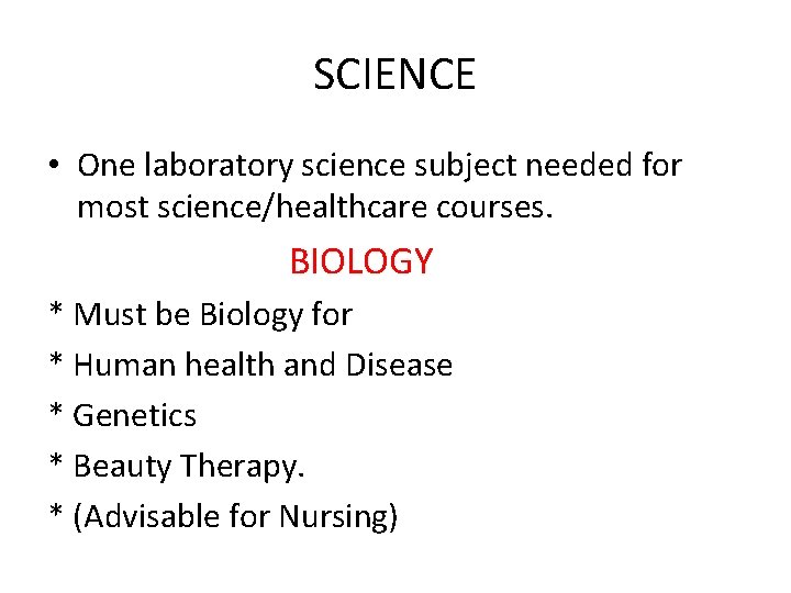 SCIENCE • One laboratory science subject needed for most science/healthcare courses. BIOLOGY * Must