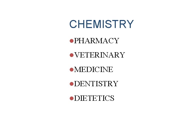CHEMISTRY l. PHARMACY l. VETERINARY l. MEDICINE l. DENTISTRY l. DIETETICS CHEMISTRY l. PHARMACY l. VETERINARY l. MEDICINE l. DENTISTRY l. DIETETICS