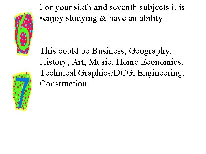 For your sixth and seventh subjects it is • enjoy studying & have an