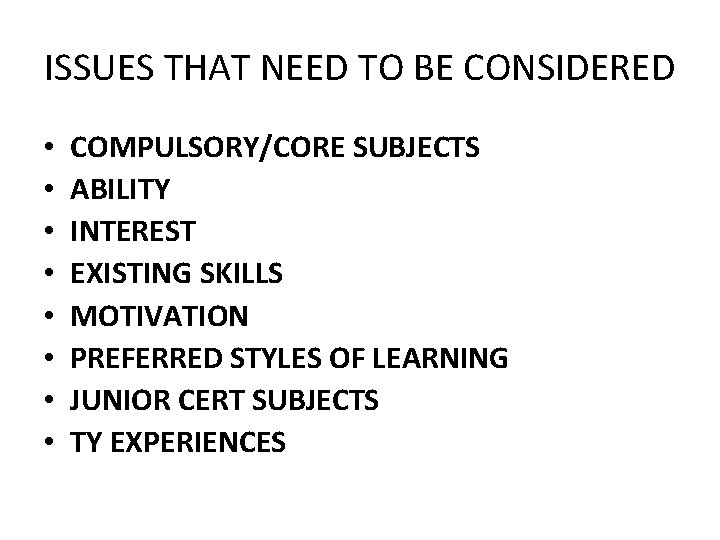 ISSUES THAT NEED TO BE CONSIDERED • • COMPULSORY/CORE SUBJECTS ABILITY INTEREST EXISTING SKILLS