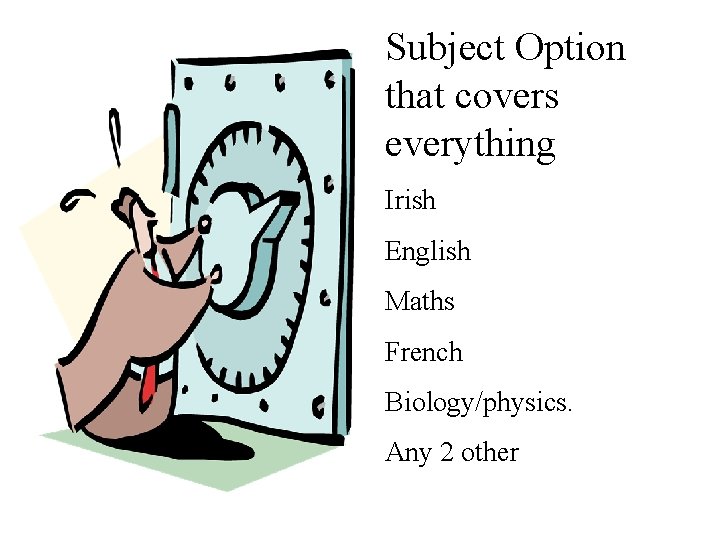 Subject Option that covers everything Irish English Maths French Biology/physics. Any 2 other 