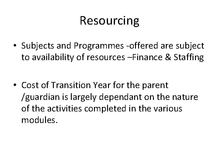 Resourcing • Subjects and Programmes -offered are subject to availability of resources –Finance &