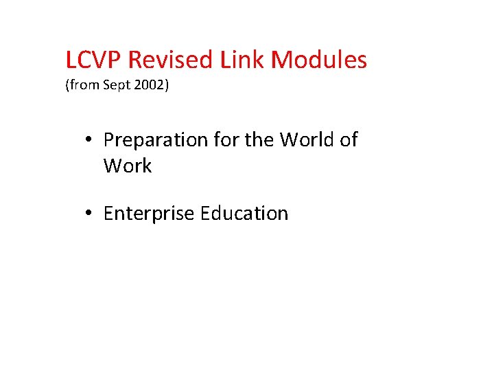 LCVP Revised Link Modules (from Sept 2002) • Preparation for the World of Work LCVP Revised Link Modules (from Sept 2002) • Preparation for the World of Work