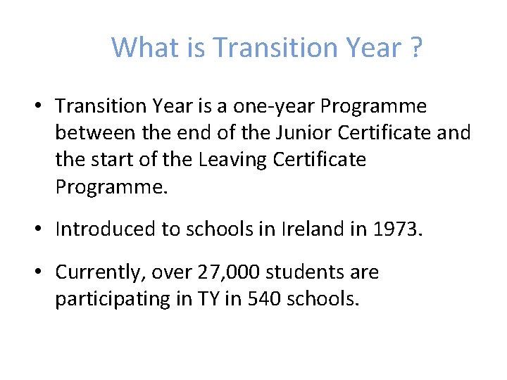 What is Transition Year ? • Transition Year is a one-year Programme between the