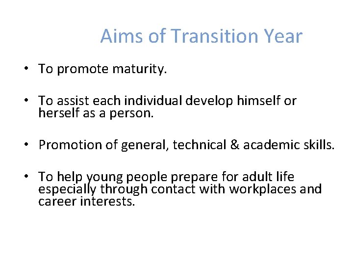 Aims of Transition Year • To promote maturity. • To assist each individual develop Aims of Transition Year • To promote maturity. • To assist each individual develop