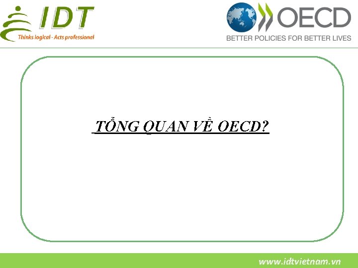 TỔNG QUAN VỀ OECD? www. idtvietnam. vn 