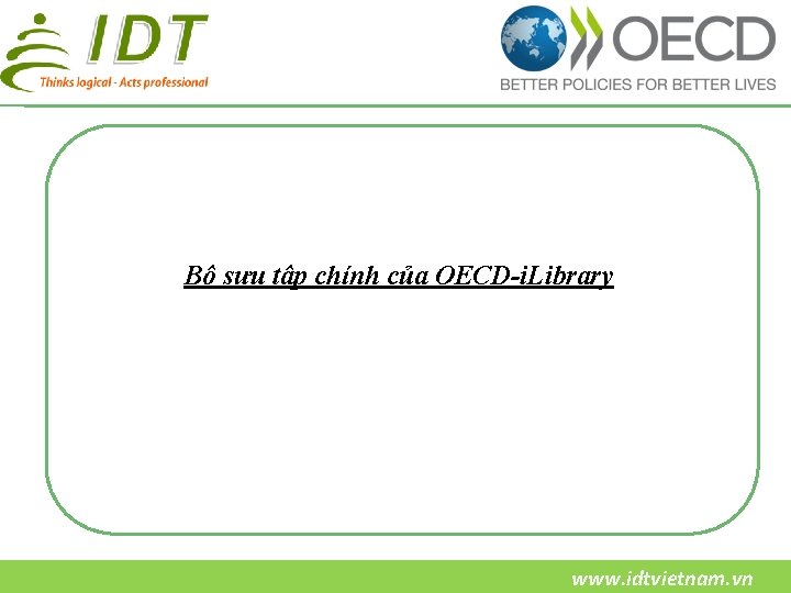 Bộ sưu tập chính của OECD-i. Library www. idtvietnam. vn 