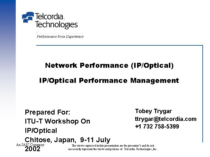 Network Performance (IP/Optical) IP/Optical Performance Management Tobey Trygar Prepared For: ttrygar@telcordia. com ITU-T Workshop