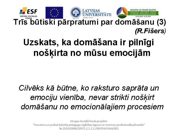 Trīs būtiski pārpratumi par domāšanu (3) (R. Fišers) Uzskats, ka domāšana ir pilnīgi nošķirta