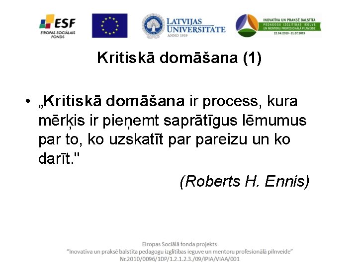 Kritiskā domāšana (1) • „Kritiskā domāšana ir process, kura mērķis ir pieņemt saprātīgus lēmumus