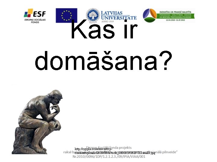 Kas ir domāšana? http: //rypple. com/mwm/wpcontent/uploads/2009/08/i. Stock_000005908297 XSmall 1. jpg 