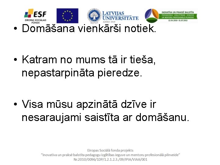  • Domāšana vienkārši notiek. • Katram no mums tā ir tieša, nepastarpināta pieredze.