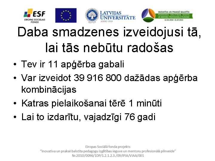 Daba smadzenes izveidojusi tā, lai tās nebūtu radošas • Tev ir 11 apģērba gabali