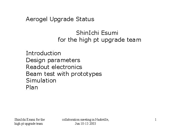 Aerogel Upgrade Status Shin. Ichi Esumi for the high pt upgrade team Introduction Design