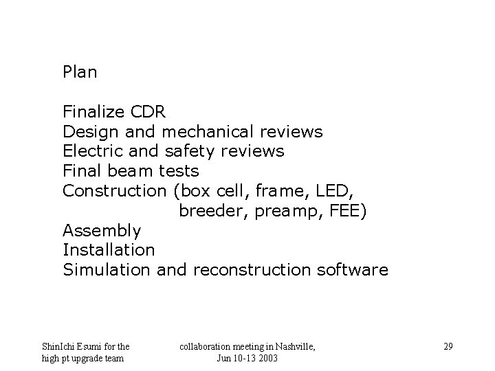 Plan Finalize CDR Design and mechanical reviews Electric and safety reviews Final beam tests