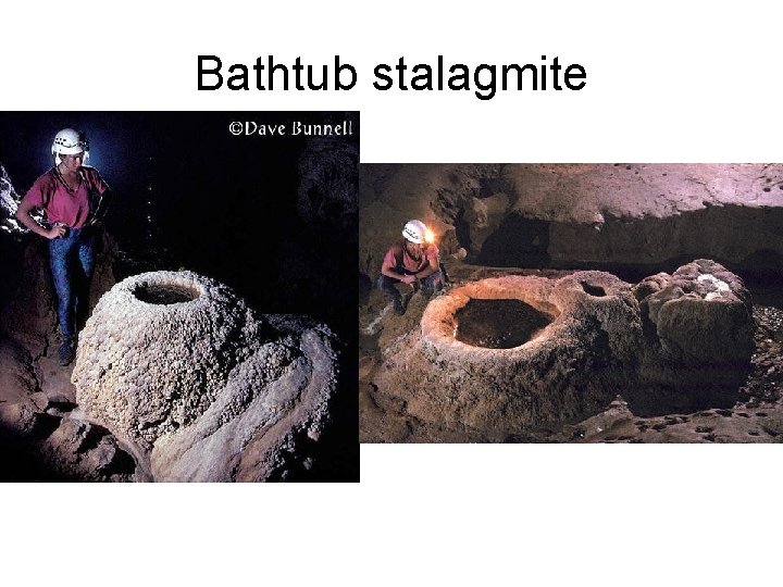 Bathtub stalagmite Bathtub stalagmite