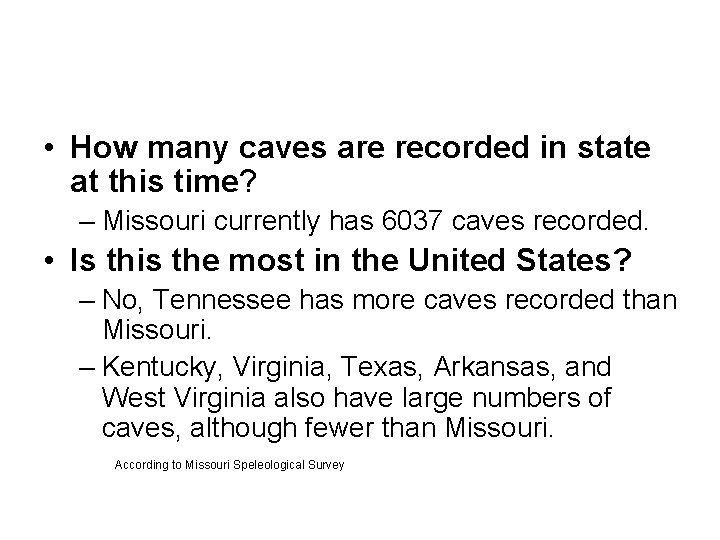 • How many caves are recorded in state at this time? – Missouri • How many caves are recorded in state at this time? – Missouri