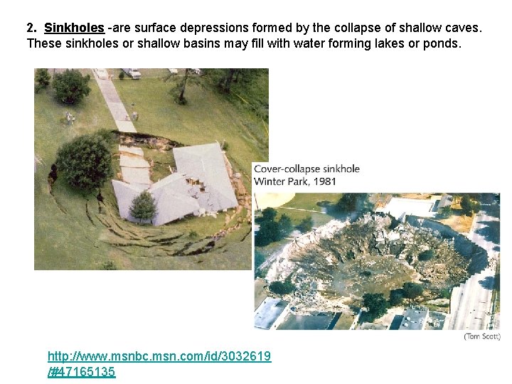 2. Sinkholes -are surface depressions formed by the collapse of shallow caves. These sinkholes 2. Sinkholes -are surface depressions formed by the collapse of shallow caves. These sinkholes