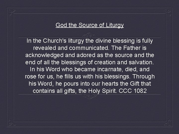 God the Source of Liturgy In the Church's liturgy the divine blessing is fully