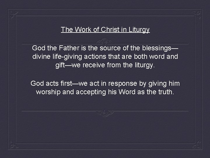 The Work of Christ in Liturgy God the Father is the source of the