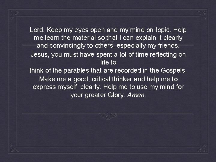 Lord, Keep my eyes open and my mind on topic. Help me learn the