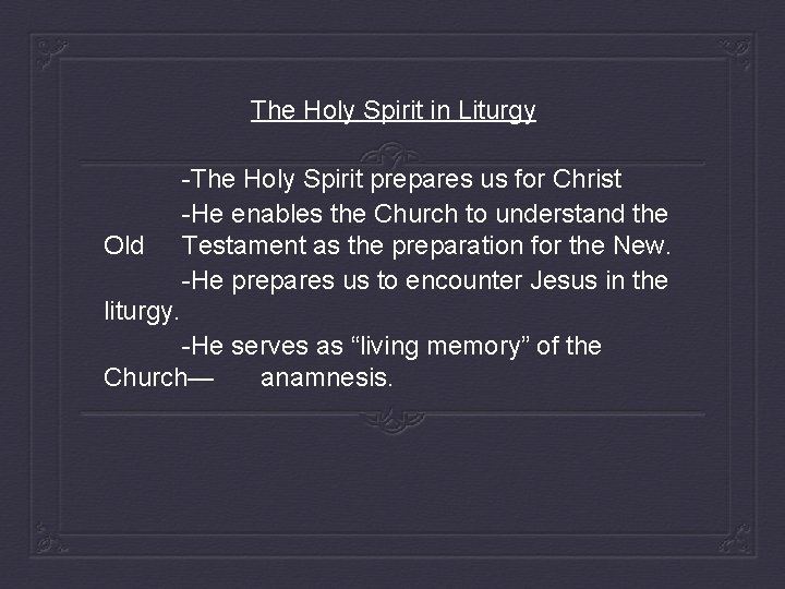 The Holy Spirit in Liturgy Old -The Holy Spirit prepares us for Christ -He