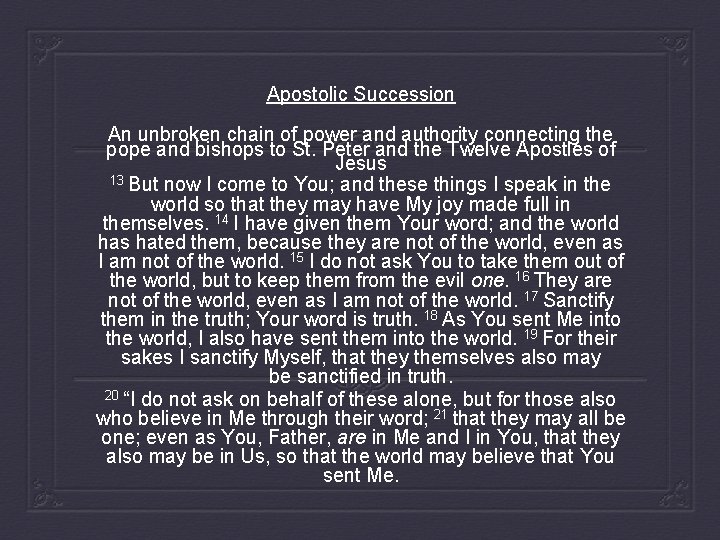 Apostolic Succession An unbroken chain of power and authority connecting the pope and bishops