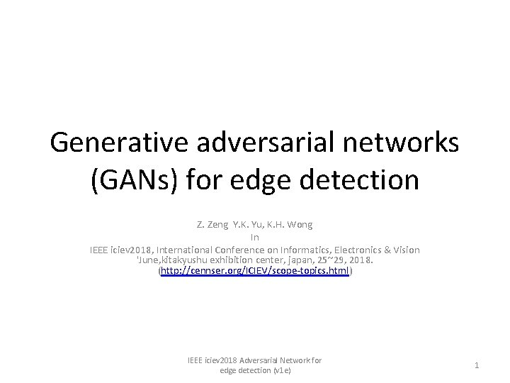 Generative adversarial networks (GANs) for edge detection Z. Zeng Y. K. Yu, K. H.