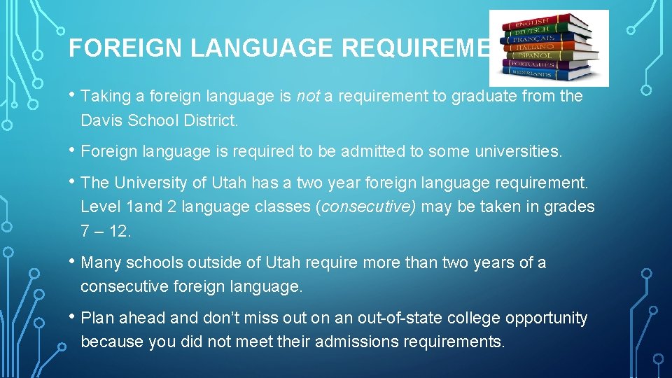 FOREIGN LANGUAGE REQUIREMENTS • Taking a foreign language is not a requirement to graduate