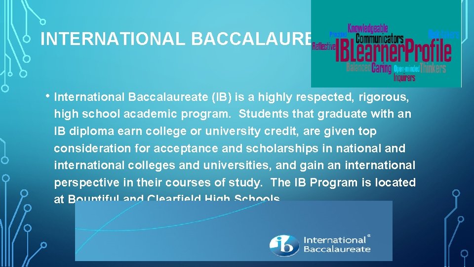 INTERNATIONAL BACCALAUREATE • International Baccalaureate (IB) is a highly respected, rigorous, high school academic
