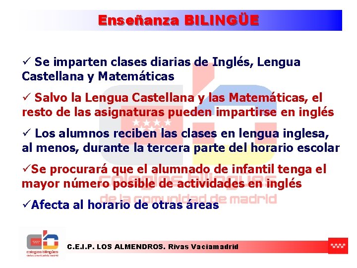 Enseñanza BILINGÜE ü Se imparten clases diarias de Inglés, Lengua Castellana y Matemáticas ü Enseñanza BILINGÜE ü Se imparten clases diarias de Inglés, Lengua Castellana y Matemáticas ü