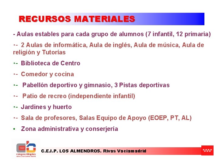 RECURSOS MATERIALES - Aulas estables para cada grupo de alumnos (7 infantil, 12 primaria) RECURSOS MATERIALES - Aulas estables para cada grupo de alumnos (7 infantil, 12 primaria)