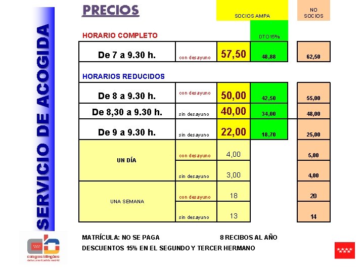 SERVICIO DE ACOGIDA PRECIOS HORARIO COMPLETO De 7 a 9. 30 h. NO SOCIOS SERVICIO DE ACOGIDA PRECIOS HORARIO COMPLETO De 7 a 9. 30 h. NO SOCIOS