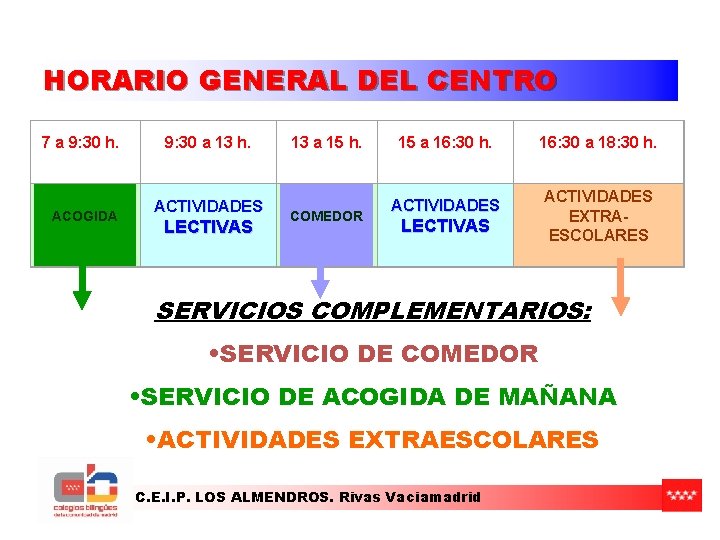 HORARIO GENERAL DEL CENTRO 7 a 9: 30 h. ACOGIDA 9: 30 a HORARIO GENERAL DEL CENTRO 7 a 9: 30 h. ACOGIDA 9: 30 a