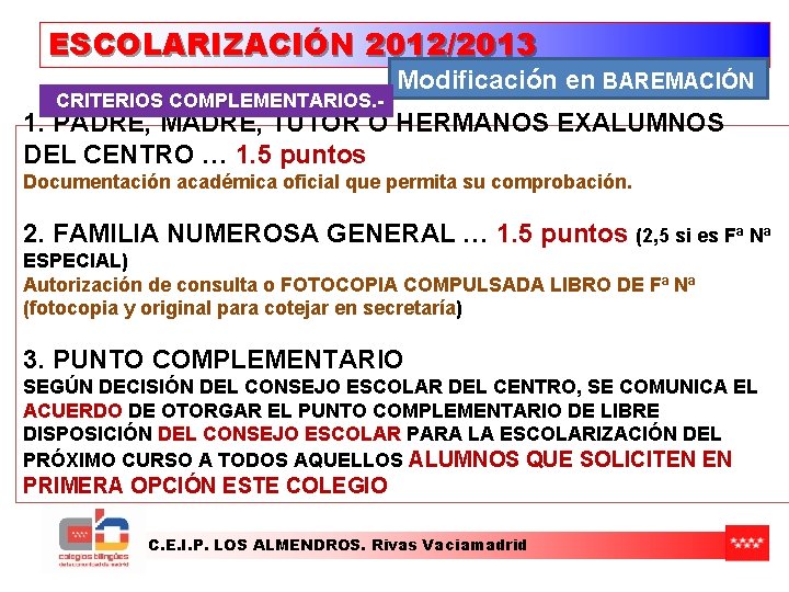 ESCOLARIZACIÓN 2012/2013 CRITERIOS COMPLEMENTARIOS. - Modificación en BAREMACIÓN 1. PADRE, MADRE, TUTOR O HERMANOS ESCOLARIZACIÓN 2012/2013 CRITERIOS COMPLEMENTARIOS. - Modificación en BAREMACIÓN 1. PADRE, MADRE, TUTOR O HERMANOS