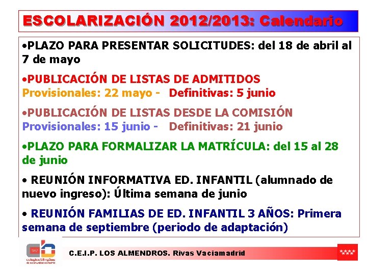 ESCOLARIZACIÓN 2012/2013: Calendario • PLAZO PARA PRESENTAR SOLICITUDES: del 18 de abril al 7 ESCOLARIZACIÓN 2012/2013: Calendario • PLAZO PARA PRESENTAR SOLICITUDES: del 18 de abril al 7
