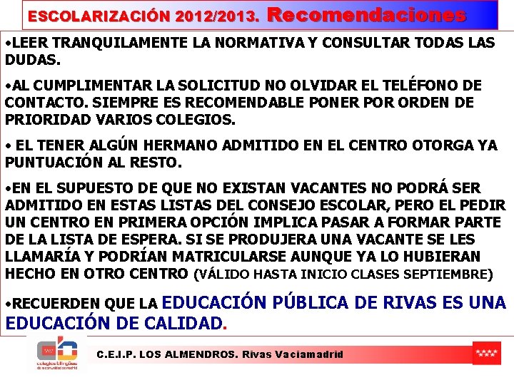 ESCOLARIZACIÓN 2012/2013. Recomendaciones • LEER TRANQUILAMENTE LA NORMATIVA Y CONSULTAR TODAS LAS DUDAS. • ESCOLARIZACIÓN 2012/2013. Recomendaciones • LEER TRANQUILAMENTE LA NORMATIVA Y CONSULTAR TODAS LAS DUDAS. •