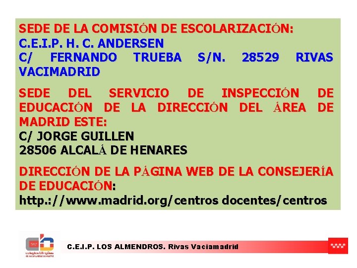 SEDE DE LA COMISIÓN DE ESCOLARIZACIÓN: C. E. I. P. H. C. ANDERSEN C/ SEDE DE LA COMISIÓN DE ESCOLARIZACIÓN: C. E. I. P. H. C. ANDERSEN C/
