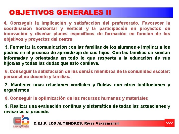 OBJETIVOS GENERALES II 4. Conseguir la implicación y satisfacción del profesorado. Favorecer la coordinación OBJETIVOS GENERALES II 4. Conseguir la implicación y satisfacción del profesorado. Favorecer la coordinación