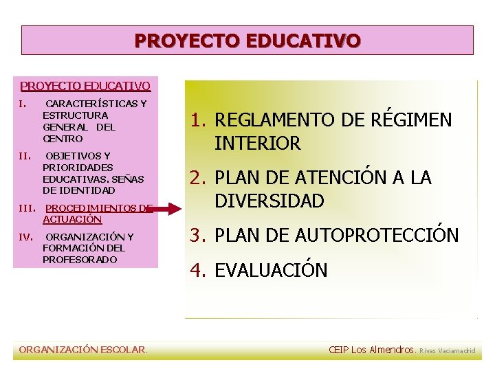 PROYECTO EDUCATIVO I. CARACTERÍSTICAS Y ESTRUCTURA GENERAL DEL CENTRO II. OBJETIVOS Y PRIORIDADES EDUCATIVAS. PROYECTO EDUCATIVO I. CARACTERÍSTICAS Y ESTRUCTURA GENERAL DEL CENTRO II. OBJETIVOS Y PRIORIDADES EDUCATIVAS.