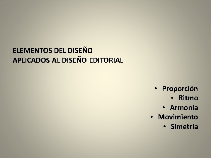 ELEMENTOS DEL DISEÑO APLICADOS AL DISEÑO EDITORIAL • Proporción • Ritmo • Armonía •