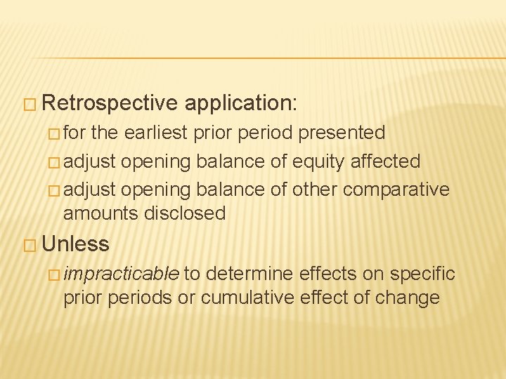 � Retrospective application: � for the earliest prior period presented � adjust opening balance